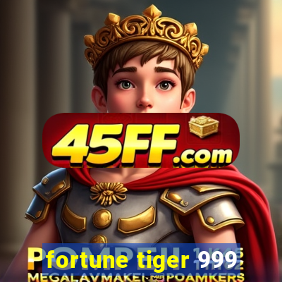 fortune tiger 999